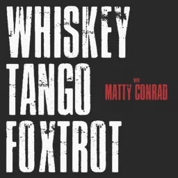 Whiskey Tango Foxtrot with @mattyconrad Podcast artwork