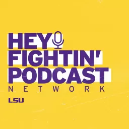 Hey Fightin' Podcast Network: The Official Podcast Network of LSU Sports artwork