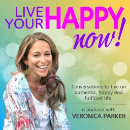 Live Your Happy NOW! Conversations to open up and live an authentic, happy and fulfilled life. Podcast artwork