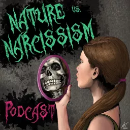 Nature vs Narcissism Podcast artwork