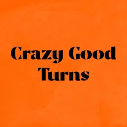 Crazy Good Turns Podcast artwork