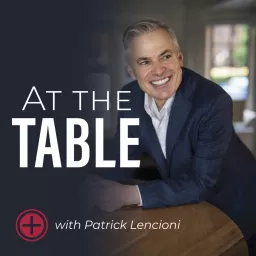 At The Table with Patrick Lencioni Podcast artwork