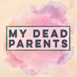 My Dead Parents Podcast artwork