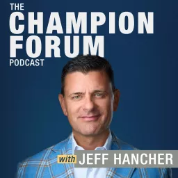 The Champion Forum Podcast with Jeff Hancher