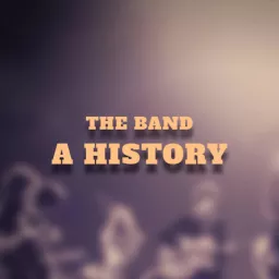 The Band: A History Podcast artwork