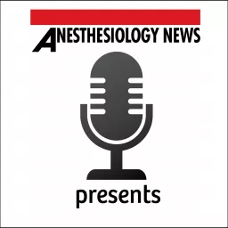 Anesthesiology News Presents Podcast artwork