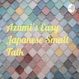 Azumi’s Easy Japanese Small Talk Podcast artwork
