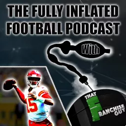 Fully Inflated Football Podcast | With: That Franchise Guy