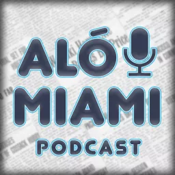 Aló Miami: Desmitificando EE.UU. Podcast artwork