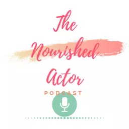 The Nourished Actor Podcast artwork