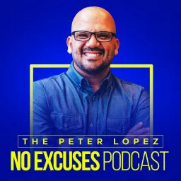 Peter Lopez No Excuses Podcast artwork