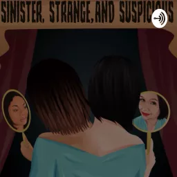Sinister, Strange, and Suspicious Podcast artwork