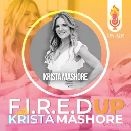 F.I.R.E.D UP with Krista Mashore Podcast artwork