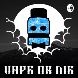 Vape Or Die Podcast artwork