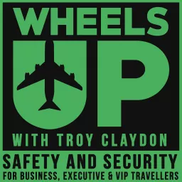 Wheels Up - Safety and Security for Business, Executive and VIP Travellers Podcast artwork