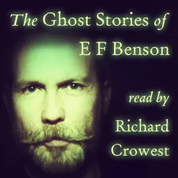 The Ghost Stories of E F Benson, read by Richard Crowest Podcast artwork