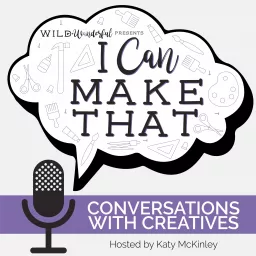 I Can Make That: Conversations with Creatives Podcast artwork