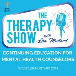 The Therapy Show with Lisa Mustard: Continuing Education for Mental Health Counselors, Marriage and Family Therapists, Social Workers and Psychologists | Conservative and Traditional Values Podcast artwork