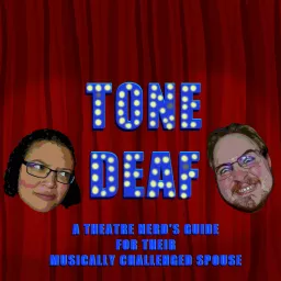 Tone Deaf: A Theatre Nerd's Guide for their Musically Challenged Spouse Podcast artwork