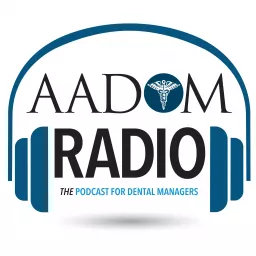 AADOM Radio-THE Podcast For Dental Managers artwork