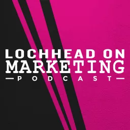 Lochhead on Marketing Podcast artwork