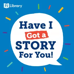 PJ Library Presents: Have I Got A Story For You! Podcast artwork