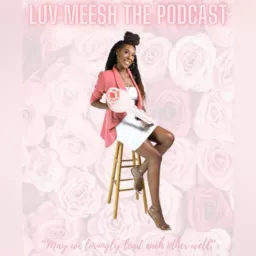 Luv Meesh the Podcast artwork