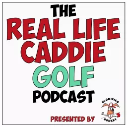 The Real Life Caddie Golf Podcast artwork