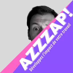 Azzzap ! Développez l'impact de votre travail Podcast artwork