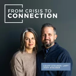 From Crisis to Connection - with Geoff & Jody Steurer Podcast artwork