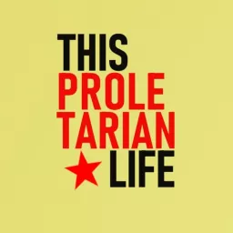 This Proletarian Life Podcast artwork