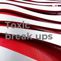 Toxic break ups Podcast artwork