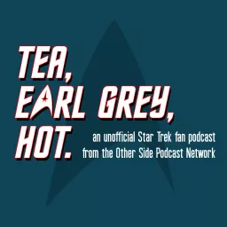 Tea, Earl Grey, Hot ! Podcast artwork