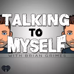 Talking to Myself w/Brian Grimes Podcast artwork