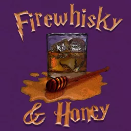 Firewhisky and Honey's Podcast