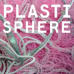 Plastisphere: A podcast on plastic pollution in the environment