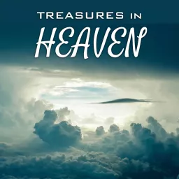 Treasures in Heaven with Bill Ayles Podcast artwork