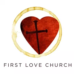 First Love Church Podcast artwork