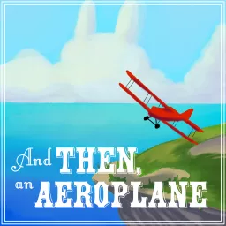 And Then, An Aeroplane