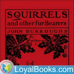 Squirrels and other Fur-Bearers by John Burroughs