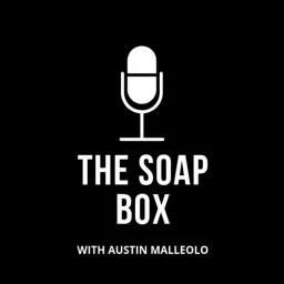 The Soap Box with Austin Malleolo Podcast artwork