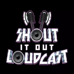Shout It Out Loudcast Podcast artwork