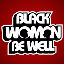 Black Woman Be Well Podcast artwork