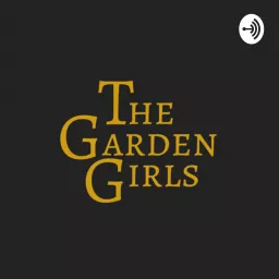 The Garden Girls Podcast artwork