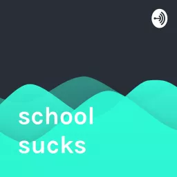 school sucks Podcast artwork