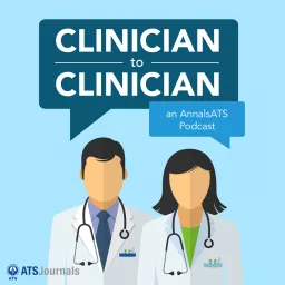 Clinician to Clinician: An AnnalsATS Podcast