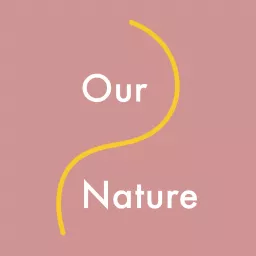 Our Nature: Conversations about the relationship between nature, spirituality, and well-being Podcast artwork