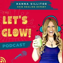 Let's Glow Hanna Sillitoe Podcast artwork