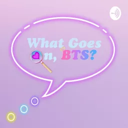 What Goes On, BTS? - An ARMY Made BTS Podcast artwork