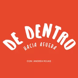 De Dentro Hacia Afuera con Andrea Rojas Podcast artwork